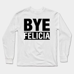 Bye Felicia T-Shirt Long Sleeve T-Shirt